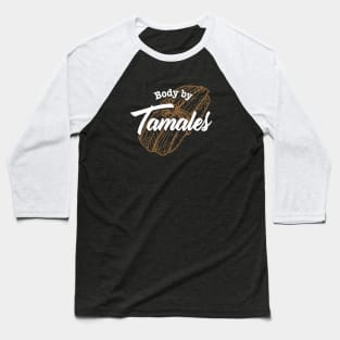 Body By Tamales Baseball T-Shirt